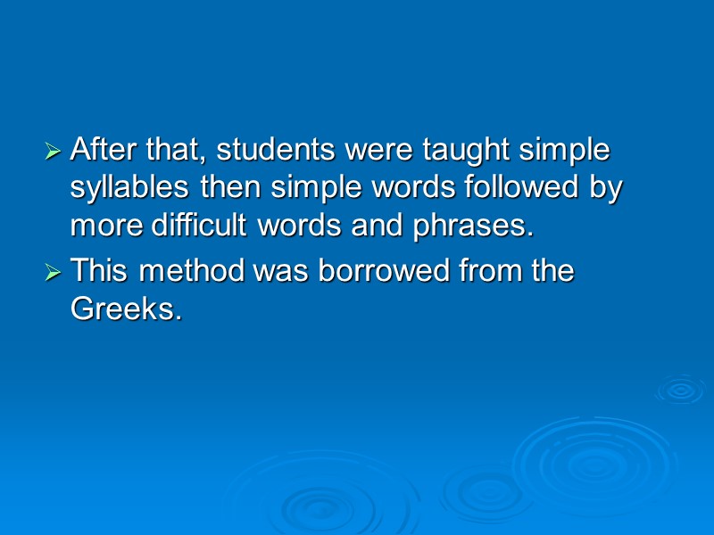 After that, students were taught simple syllables then simple words followed by more difficult
